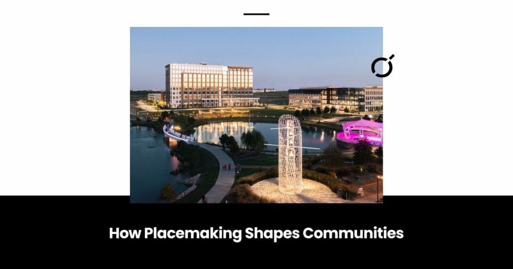 How Place Making Shapes Communities - O'Brien Architects